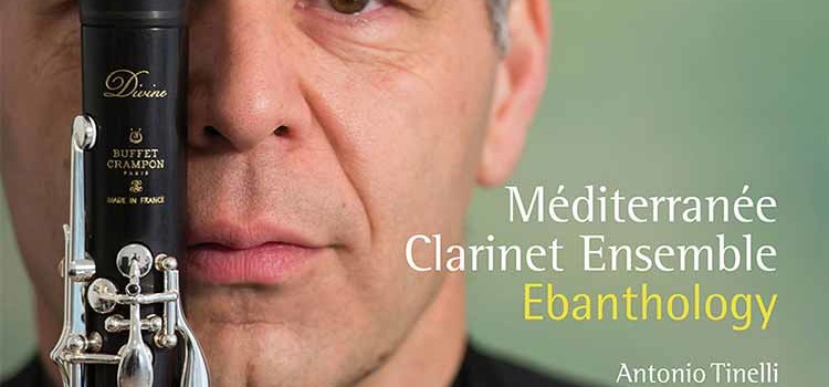 Antonio Tinelli e il Méditerranée Clarinet Ensemble presentano il CD “Ebanthology”