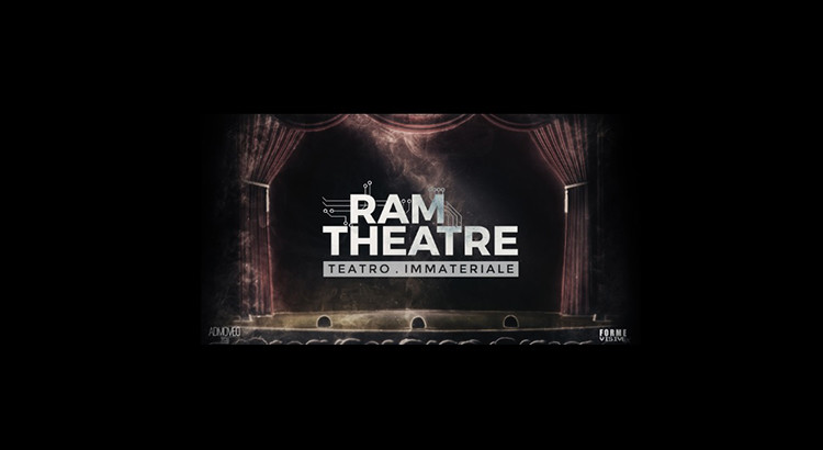 RAM Theatre – Teatro Immateriale