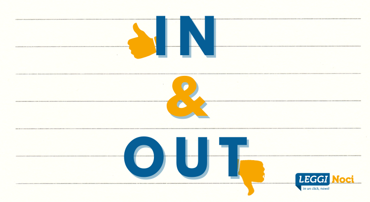 “In&Out”: il meglio e il peggio della settimana